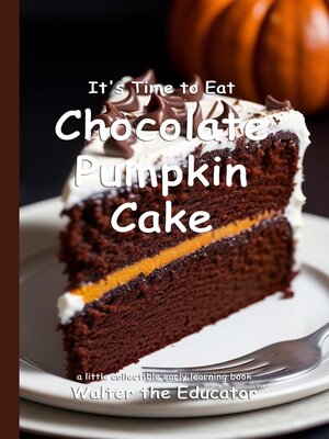 cover image of It's Time to Eat Chocolate Pumpkin Cake